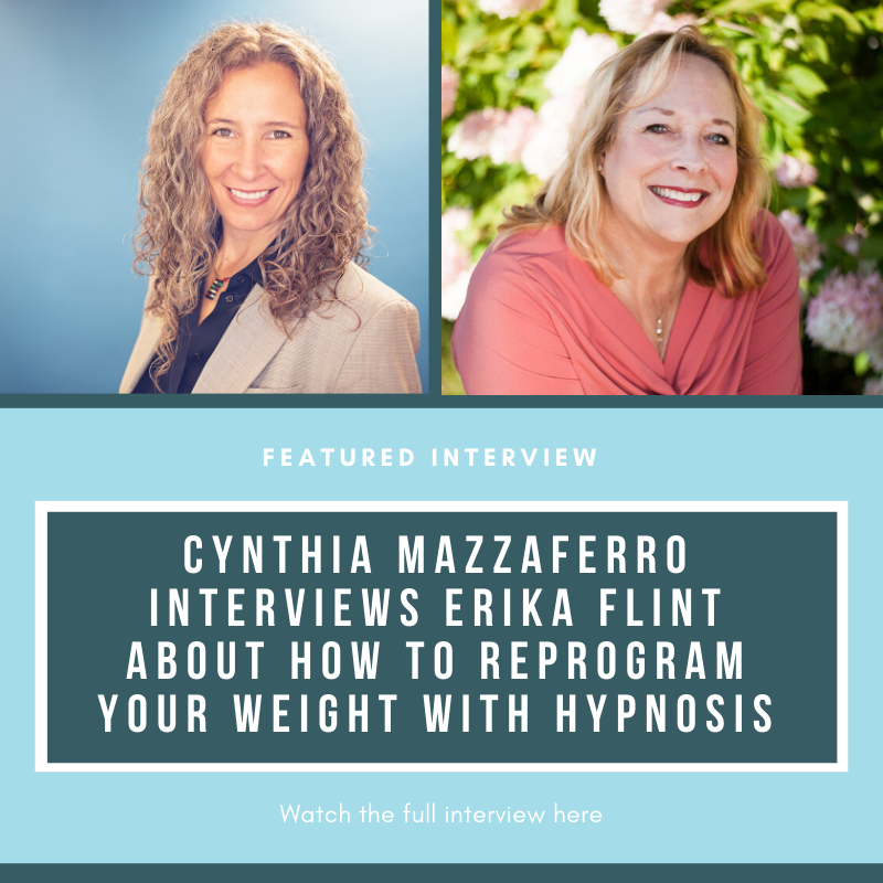 Cynthia Mazzaferro interviews Erika Flint about how to Reprogram Your Weight with Hypnosis